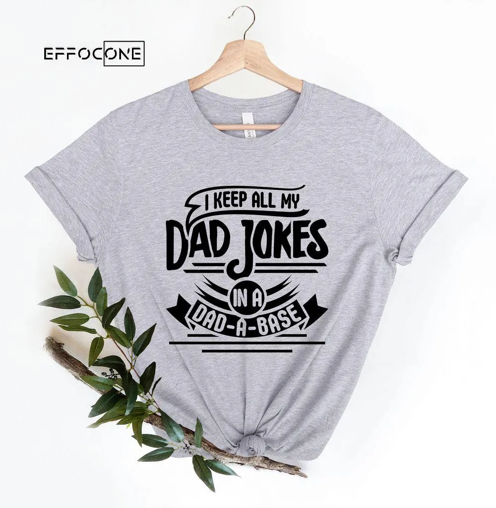 I Keep All My Dad Jokes In A Dad-a-base Single Color Unisex T-Shirt, Youth T-Shirt, Sweatshirt, Hoodie, Long Sleeve, Tank Top