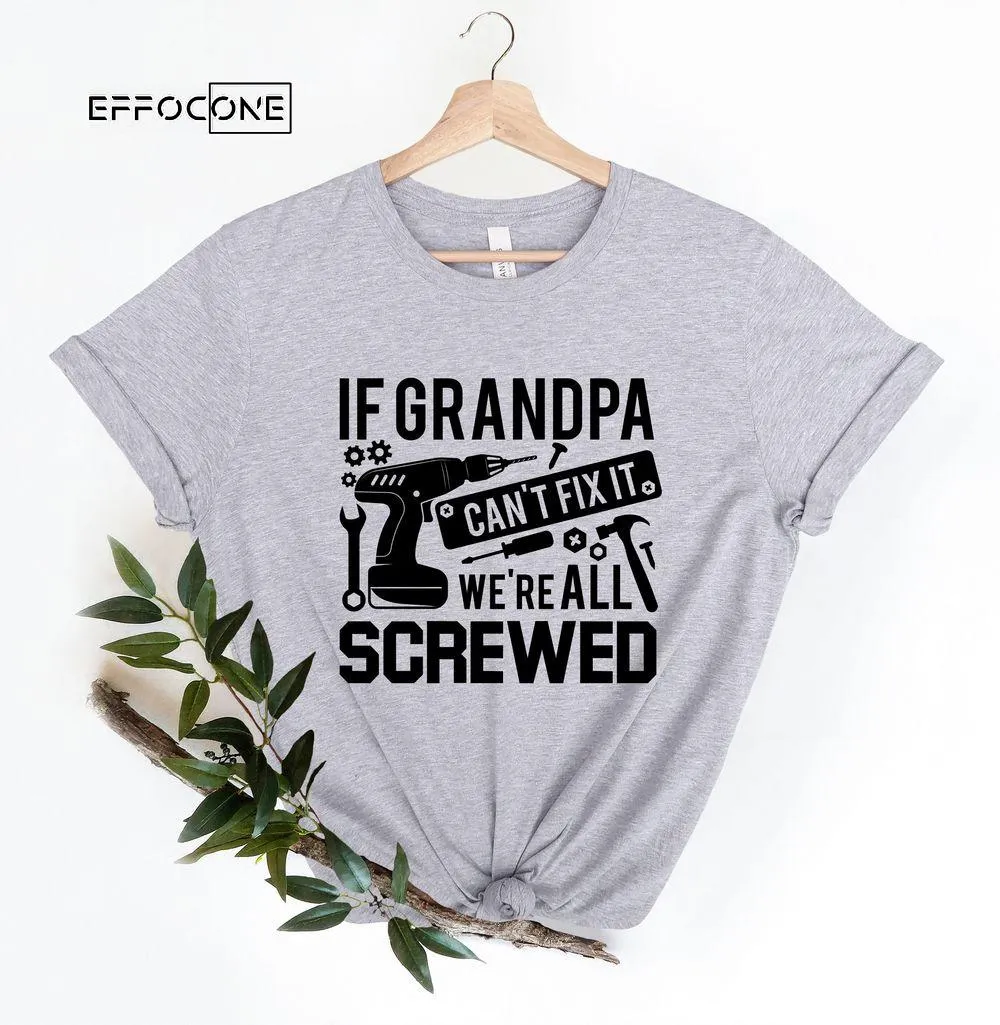 If Grandpa Can't Fix It were all Screwed Unisex T-Shirt, Youth T-Shirt, Sweatshirt, Hoodie, Long Sleeve, Tank Top