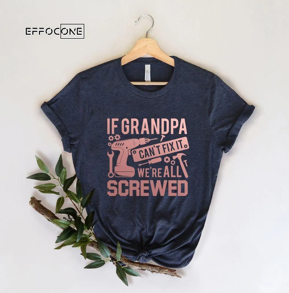 If Grandpa Can't Fix It were all Screwed Unisex T-Shirt, Youth T-Shirt, Sweatshirt, Hoodie, Long Sleeve, Tank Top