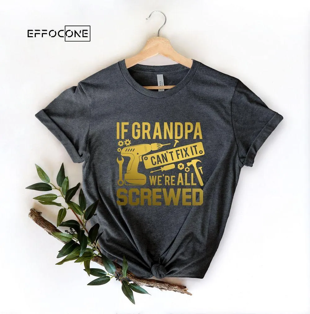 If Grandpa Can't Fix It were all Screwed Unisex T-Shirt, Youth T-Shirt, Sweatshirt, Hoodie, Long Sleeve, Tank Top