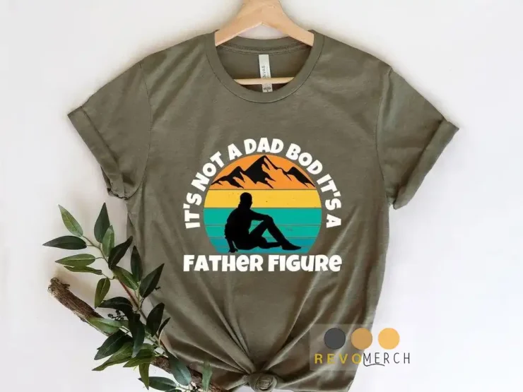 Its Not A Dad Bod Its A Father Figure For Fathers Day 2023