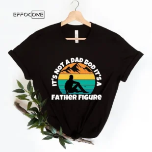 Its Not A Dad Bod Its A Father Figure For Fathers Day 2023