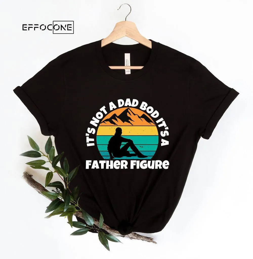 Its Not A Dad Bod Its A Father Figure For Fathers Day 2023 Unisex T-Shirt, Youth T-Shirt, Sweatshirt, Hoodie, Long Sleeve, Tank Top