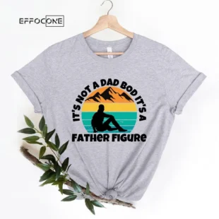 Its Not A Dad Bod Its A Father Figure For Fathers Day 2023