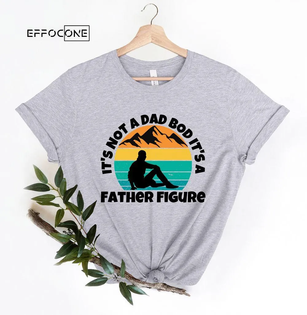 Its Not A Dad Bod Its A Father Figure For Fathers Day 2023 Unisex T-Shirt, Youth T-Shirt, Sweatshirt, Hoodie, Long Sleeve, Tank Top