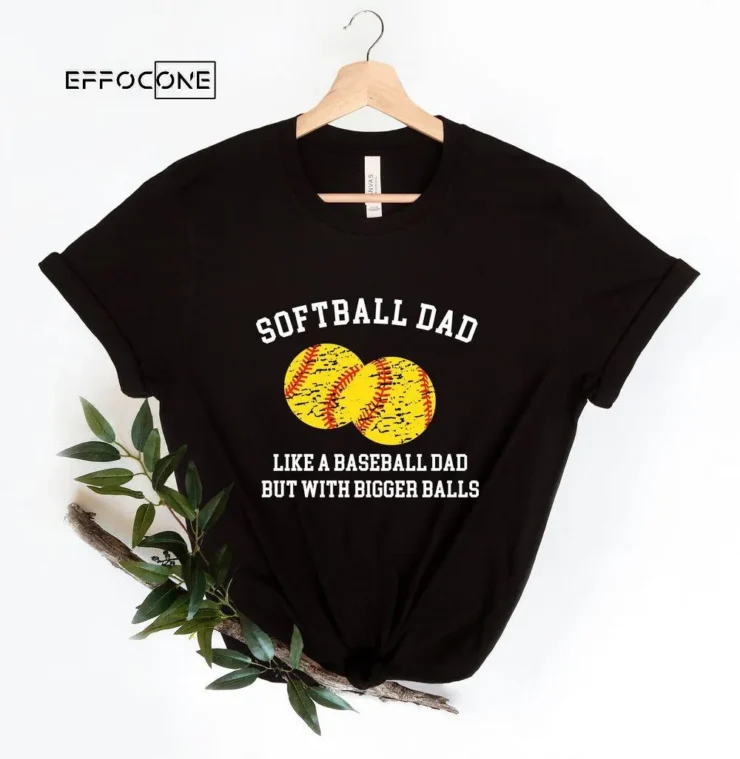 Softball Dad Like a Baseball Dad BUt With Bigger Balls