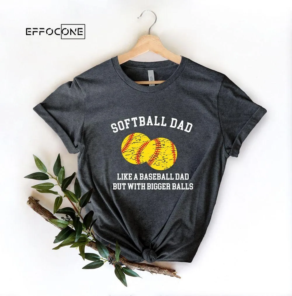 Softball Dad Like a Baseball Dad BUt With Bigger Balls Unisex T-Shirt, Youth T-Shirt, Sweatshirt, Hoodie, Long Sleeve, Tank Top