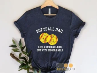 Softball Dad Like a Baseball Dad BUt With Bigger Balls