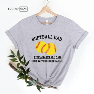 Softball Dad Like a Baseball Dad BUt With Bigger Balls