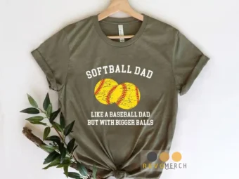 Softball Dad Like a Baseball Dad BUt With Bigger Balls