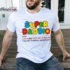 Super Daddio Shirt, Like A Dad Just Way Mightier