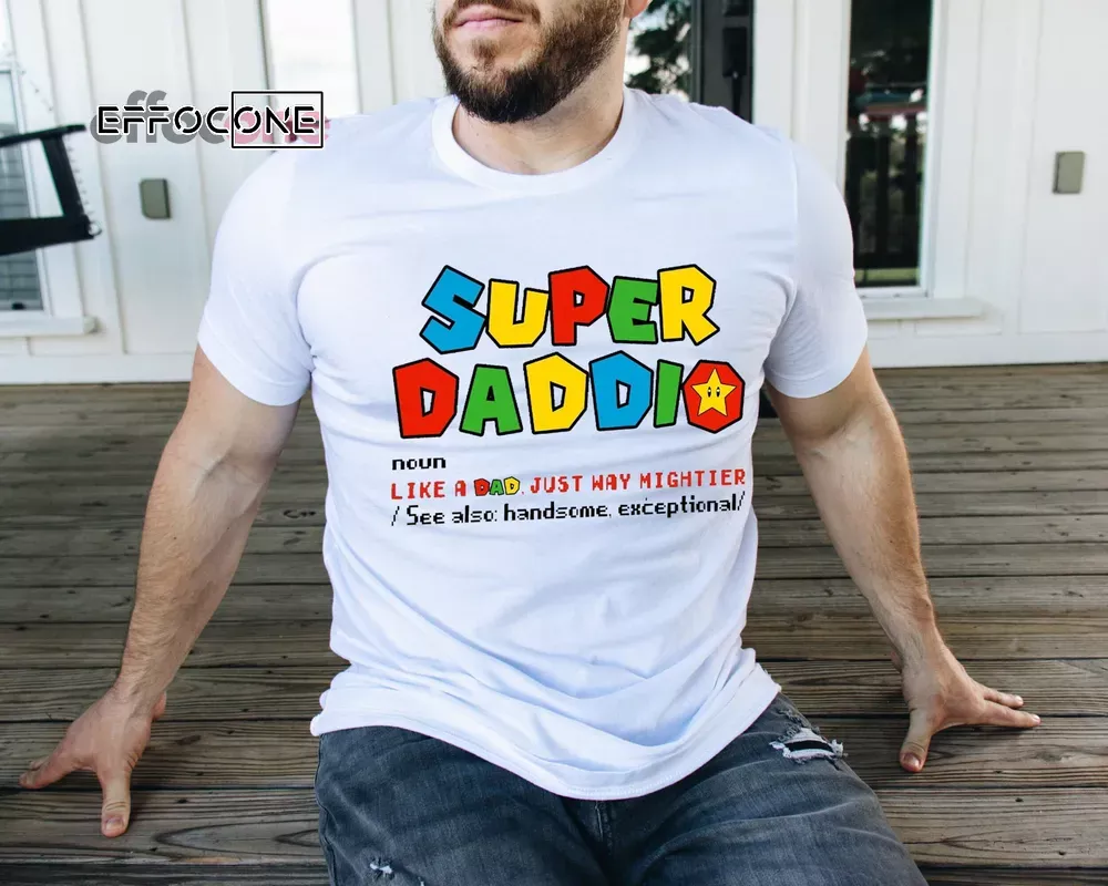 Super Daddio Shirt, Like A Dad Just Way Mightier Unisex T-Shirt, Youth T-Shirt, Sweatshirt, Hoodie, Long Sleeve, Tank Top