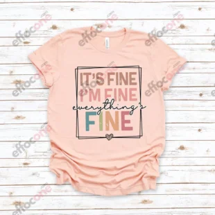 It's Fine I'm Fine Everything is Fine Shirt