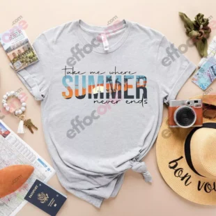 Take Me Where Summer Never Ends, Summer Vibes Shirt